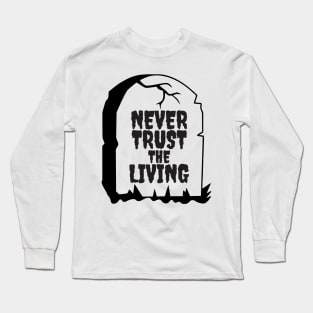 Halloween Never Trust The Living Funny Grave Aesthetic Streetwear Long Sleeve T-Shirt